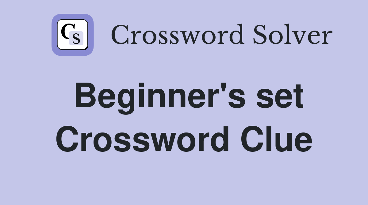 Beginner's set Crossword Clue