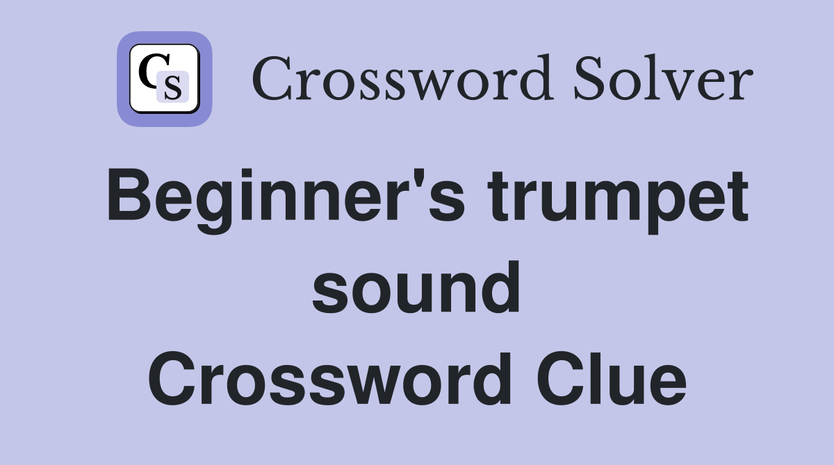 Beginner's trumpet sound Crossword Clue