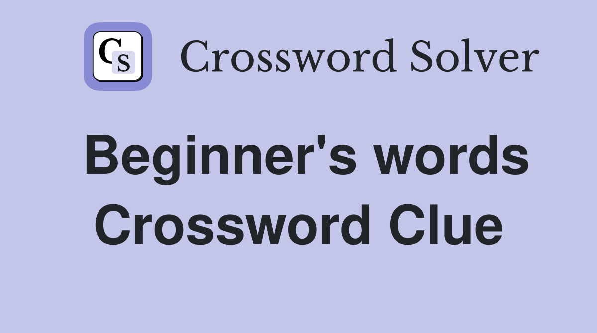 Beginner's words Crossword Clue