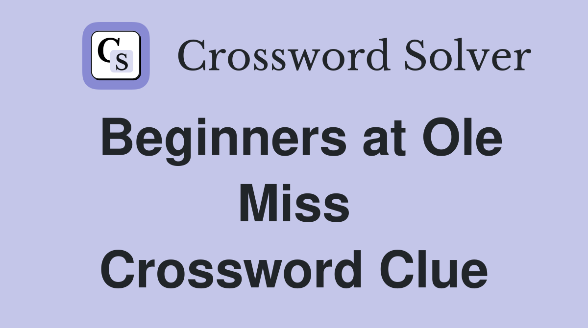 Beginners at Ole Miss Crossword Clue