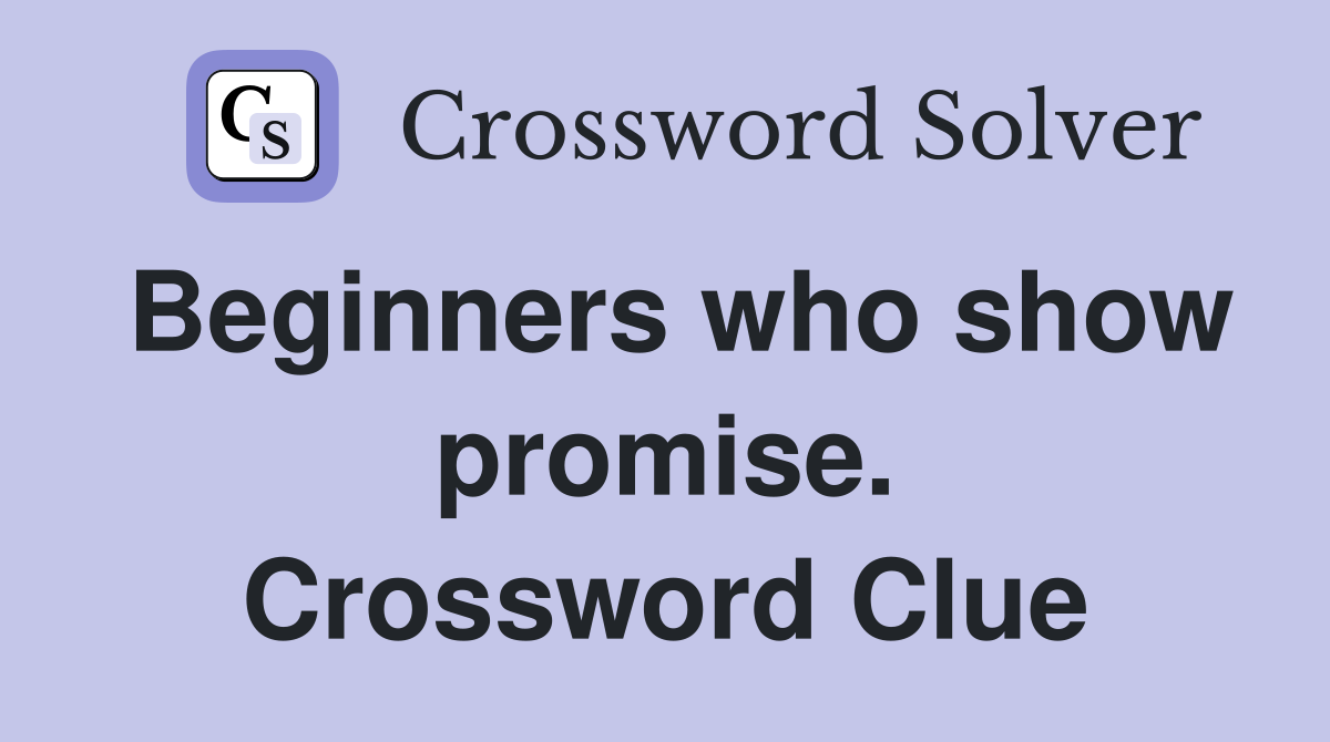 Beginners who show promise. Crossword Clue