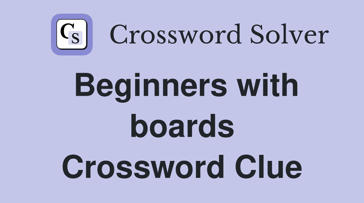 Beginners with boards Crossword Clue
