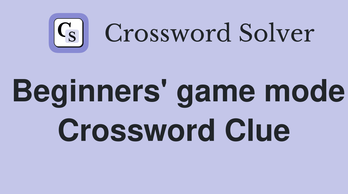 Beginners' game mode Crossword Clue