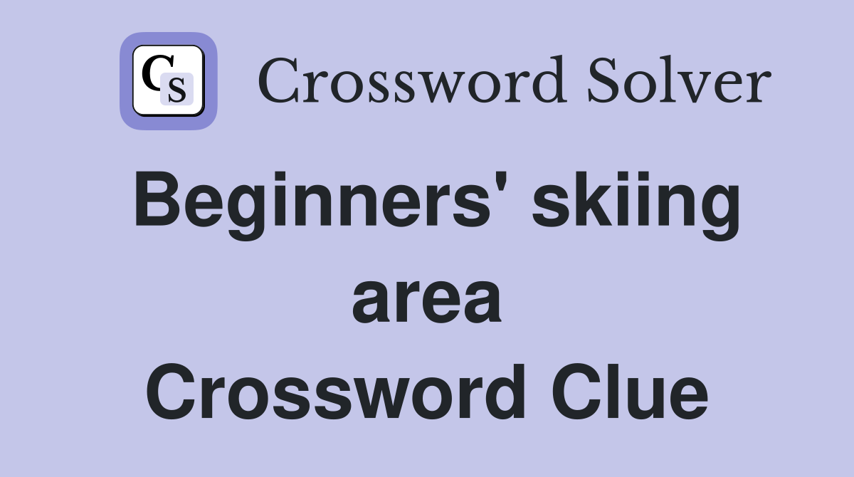 Beginners' skiing area Crossword Clue