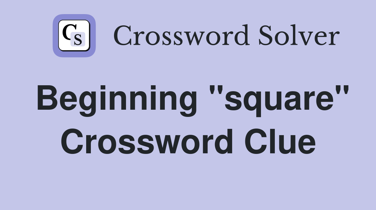 Beginning "square" Crossword Clue