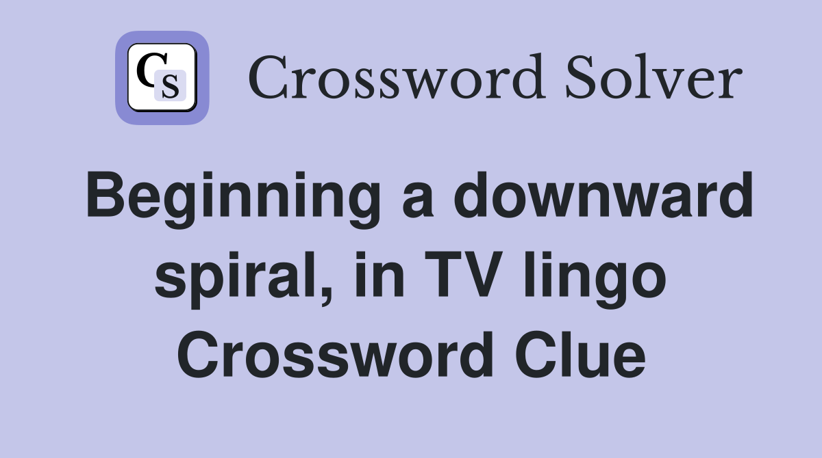 Beginning a downward spiral, in TV lingo Crossword Clue