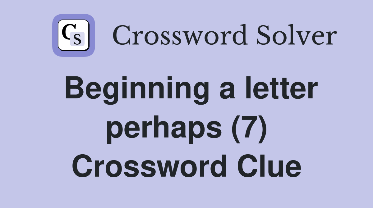 Beginning a letter perhaps (7) Crossword Clue