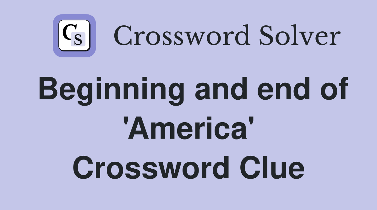 Beginning and end of 'America' Crossword Clue