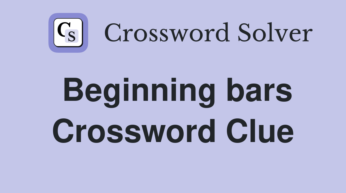 Beginning bars Crossword Clue