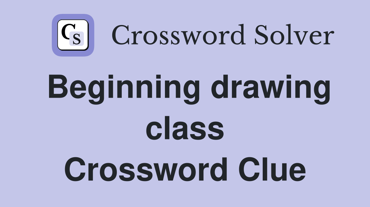Beginning drawing class Crossword Clue
