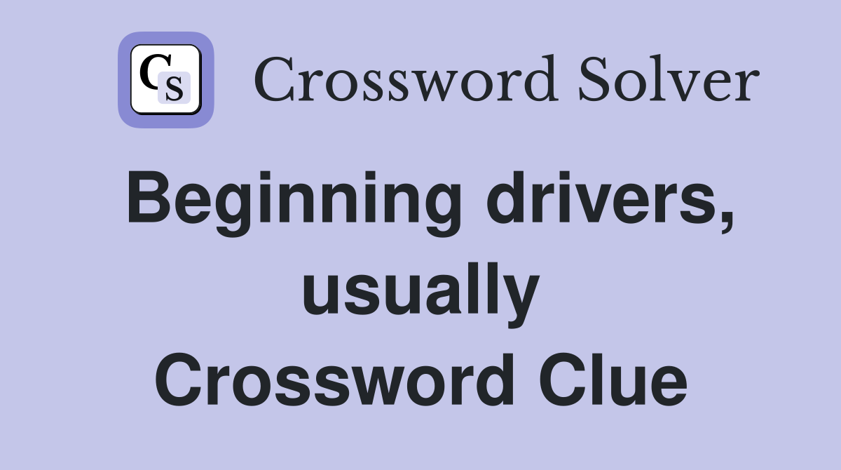 Beginning drivers, usually Crossword Clue