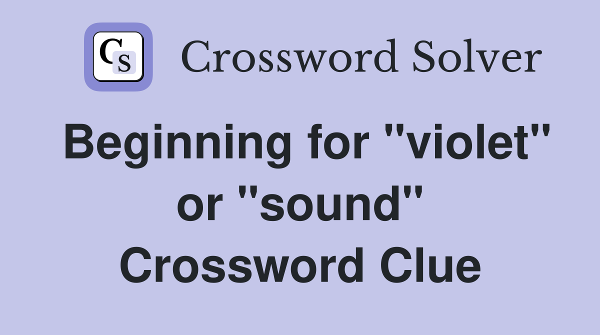 Beginning for "violet" or "sound" Crossword Clue