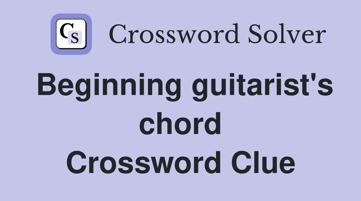 Beginning guitarist's chord Crossword Clue