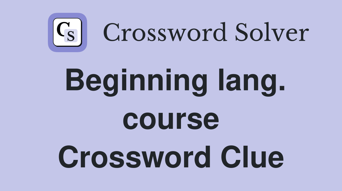 Beginning lang. course Crossword Clue