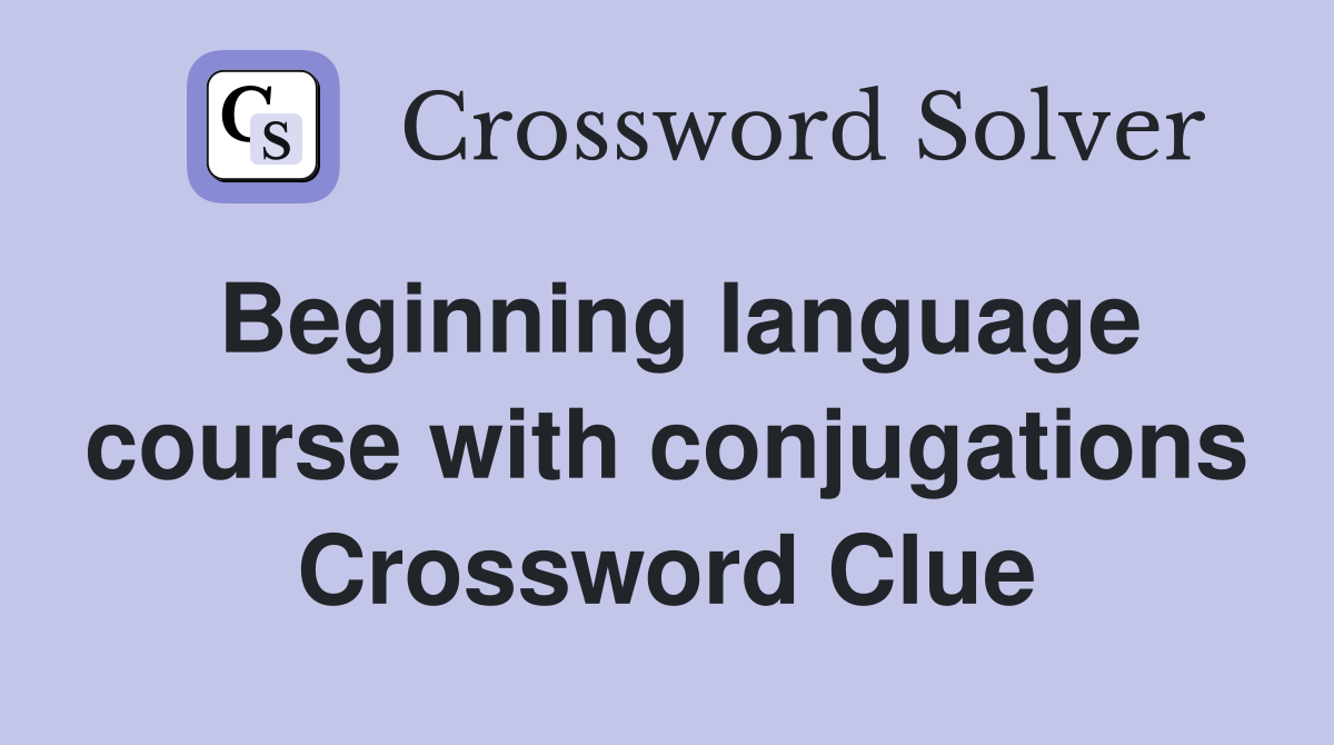 Beginning language course with conjugations Crossword Clue