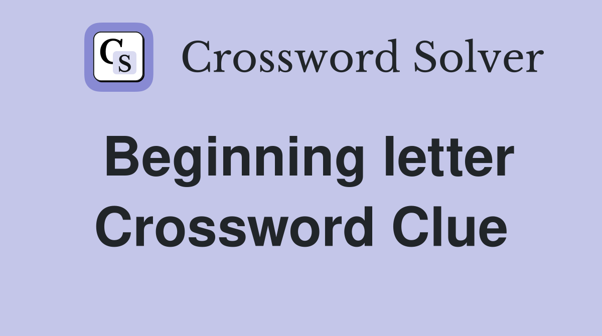 Beginning letter Crossword Clue