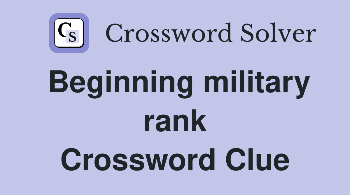 Beginning military rank Crossword Clue
