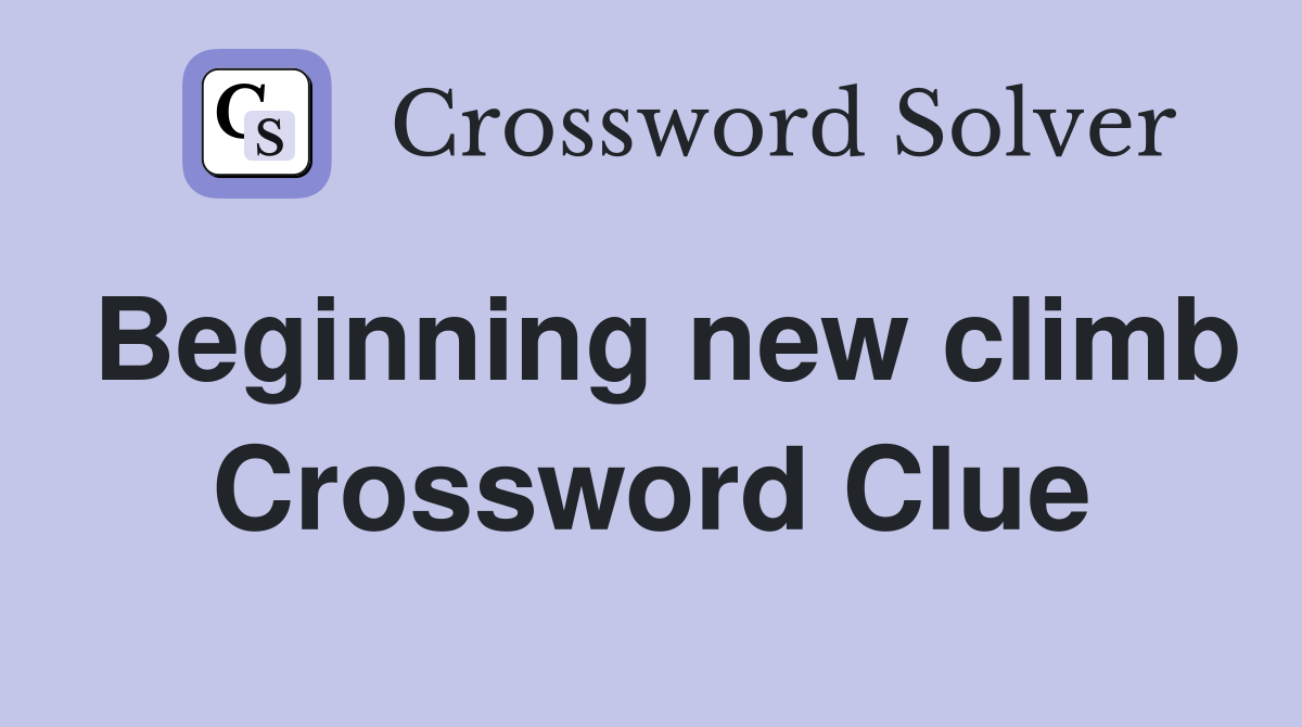 Beginning new climb Crossword Clue