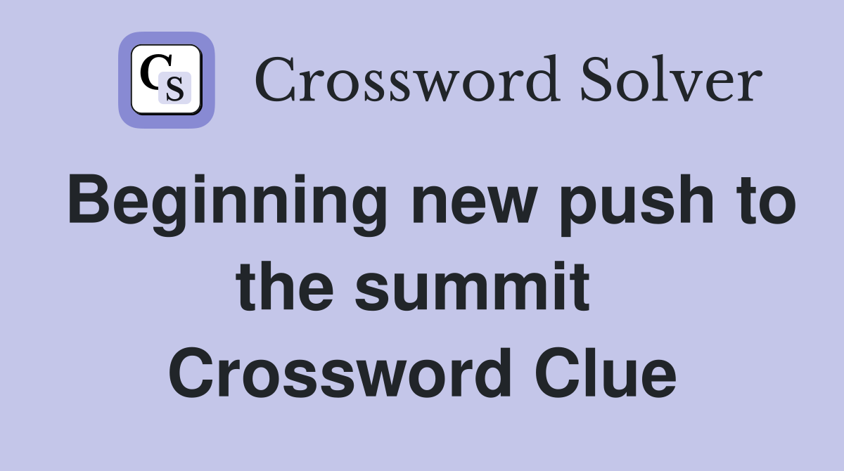 Beginning new push to the summit  Crossword Clue