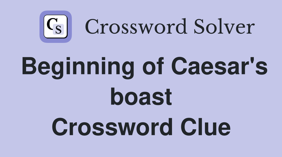 Beginning of Caesar's boast Crossword Clue