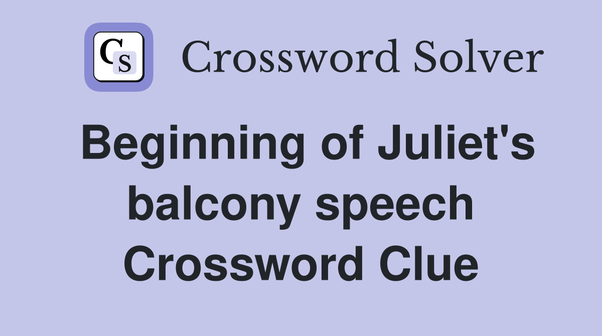 Beginning of Juliet's balcony speech Crossword Clue