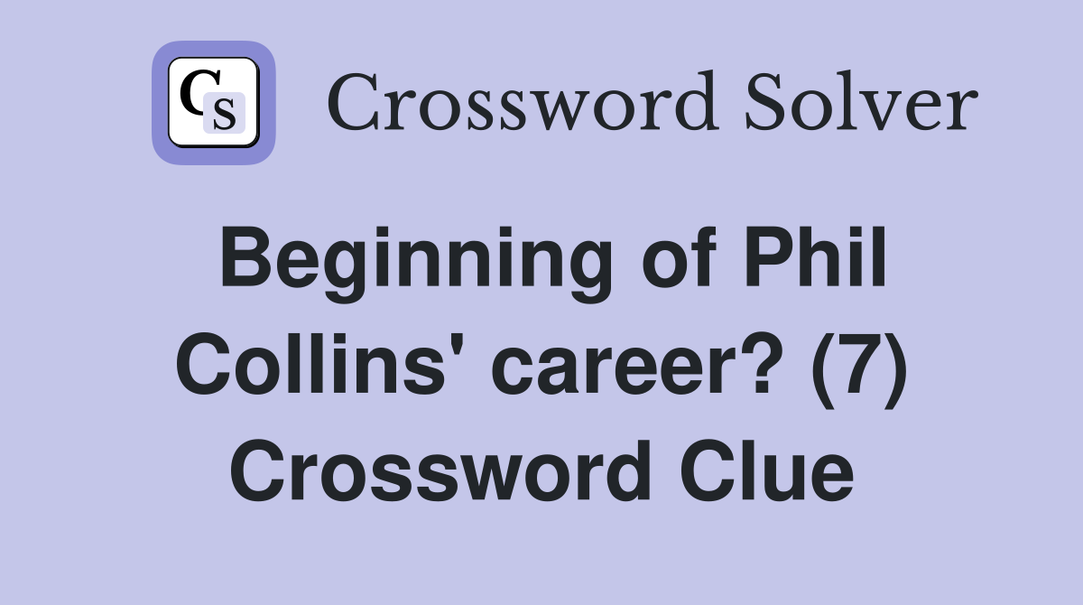 Beginning of Phil Collins' career? (7) Crossword Clue