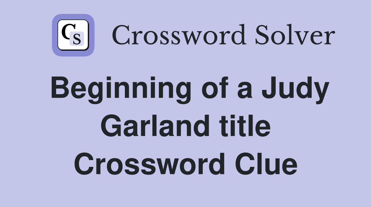 Beginning of a Judy Garland title Crossword Clue