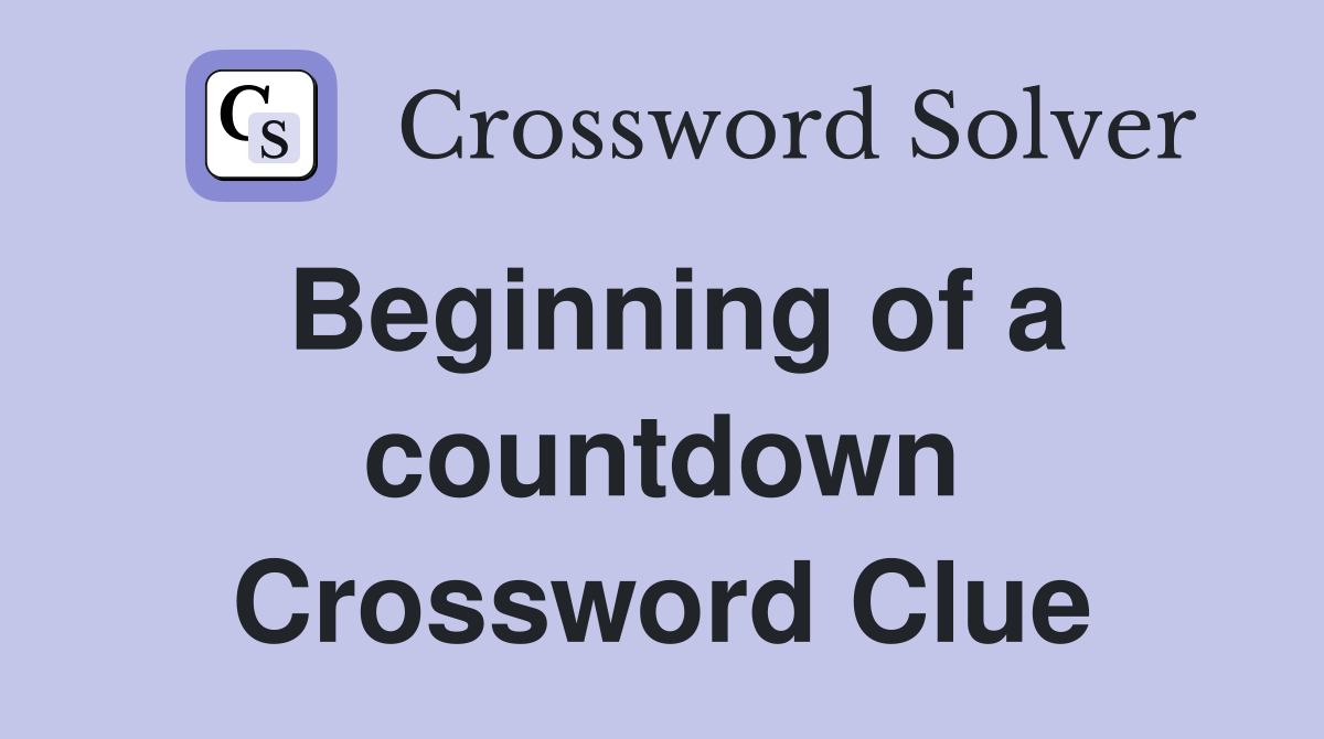 Beginning of a countdown Crossword Clue