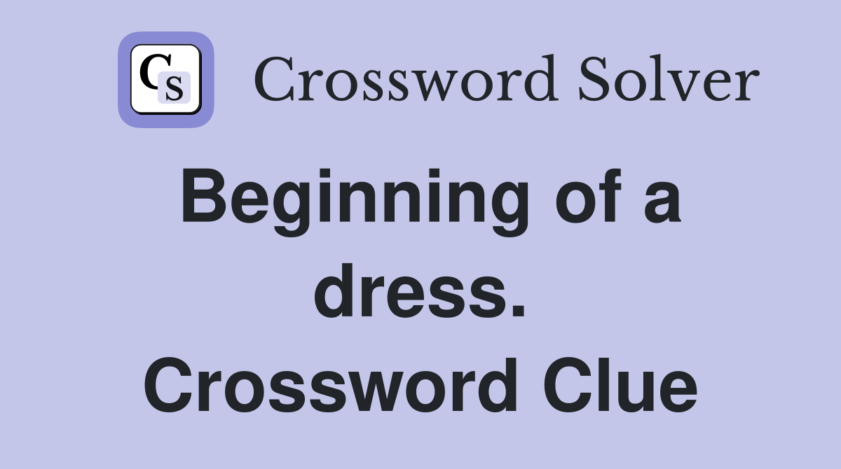 Beginning of a dress. Crossword Clue