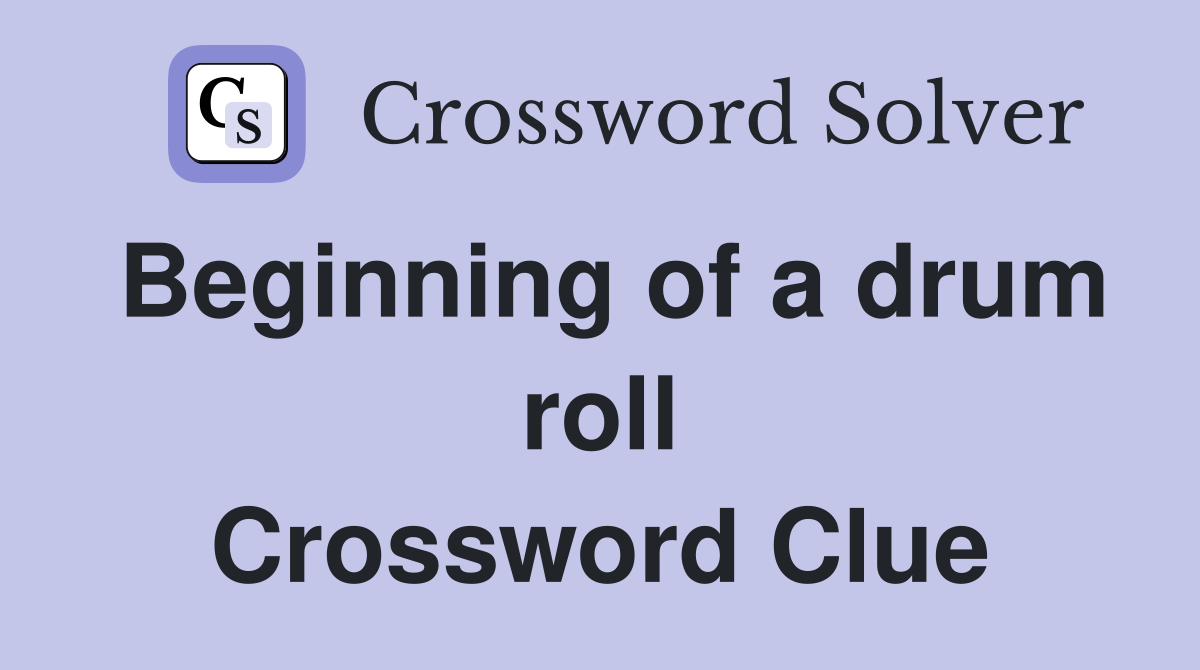 Beginning of a drum roll Crossword Clue
