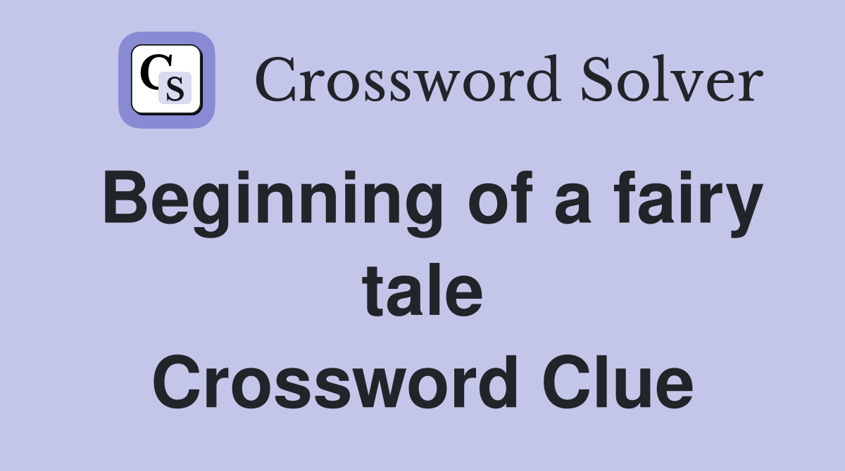 Beginning of a fairy tale Crossword Clue