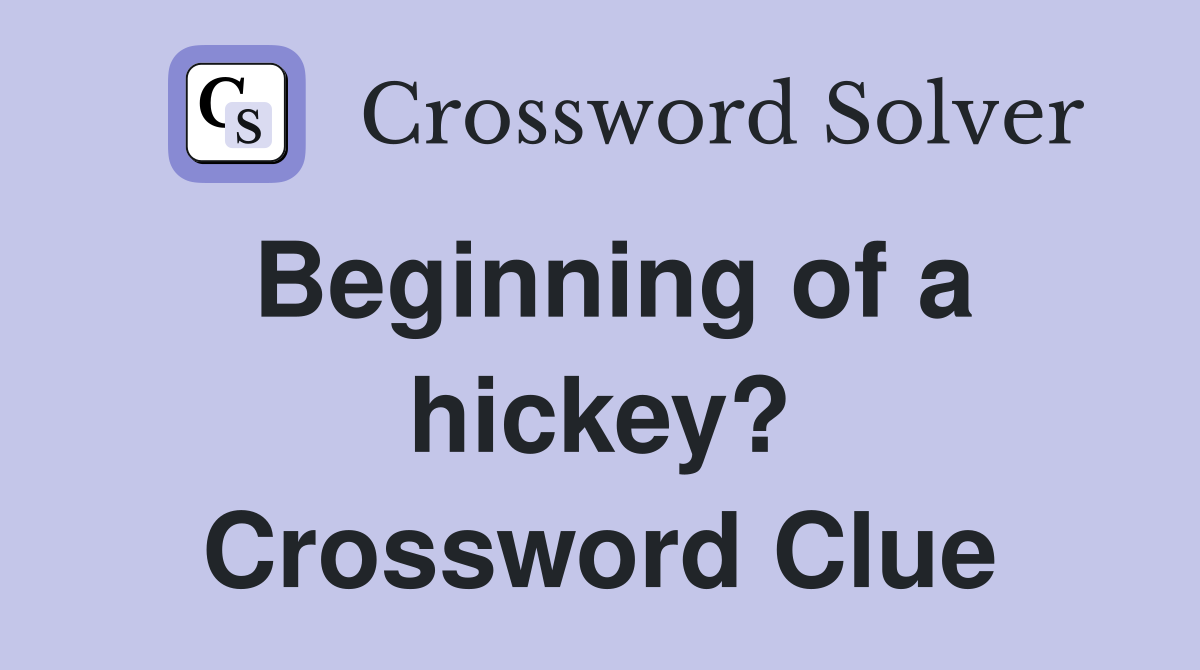 Beginning of a hickey? Crossword Clue