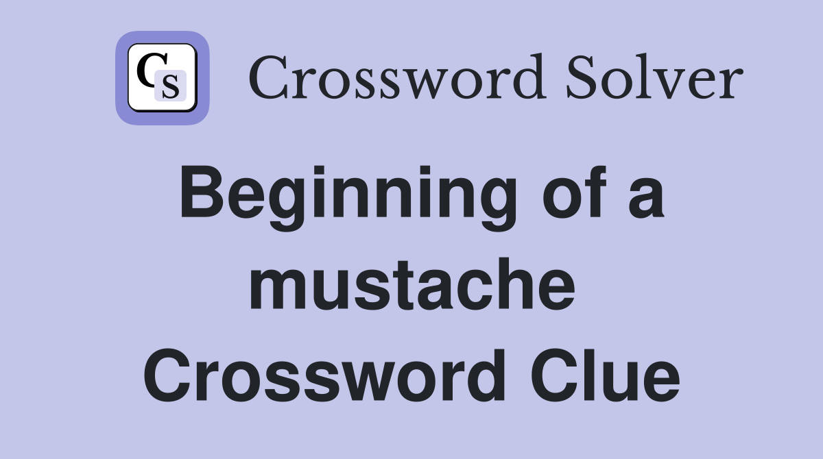 Beginning of a mustache Crossword Clue