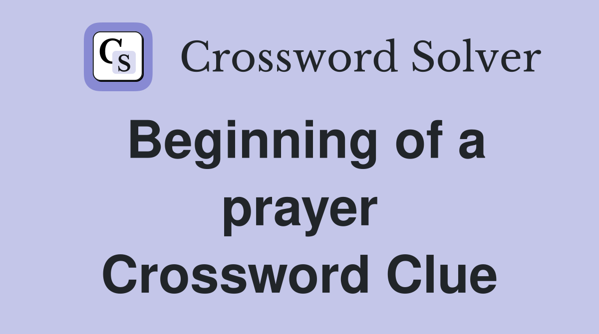 Beginning of a prayer Crossword Clue
