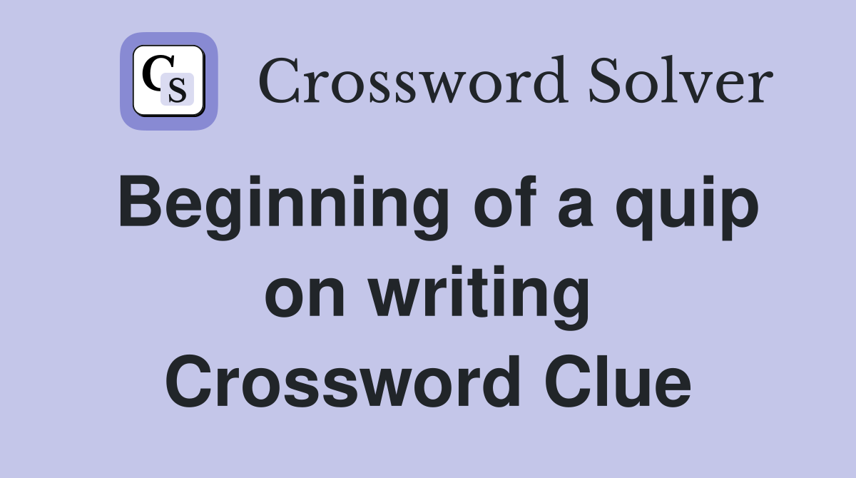 Beginning of a quip on writing Crossword Clue