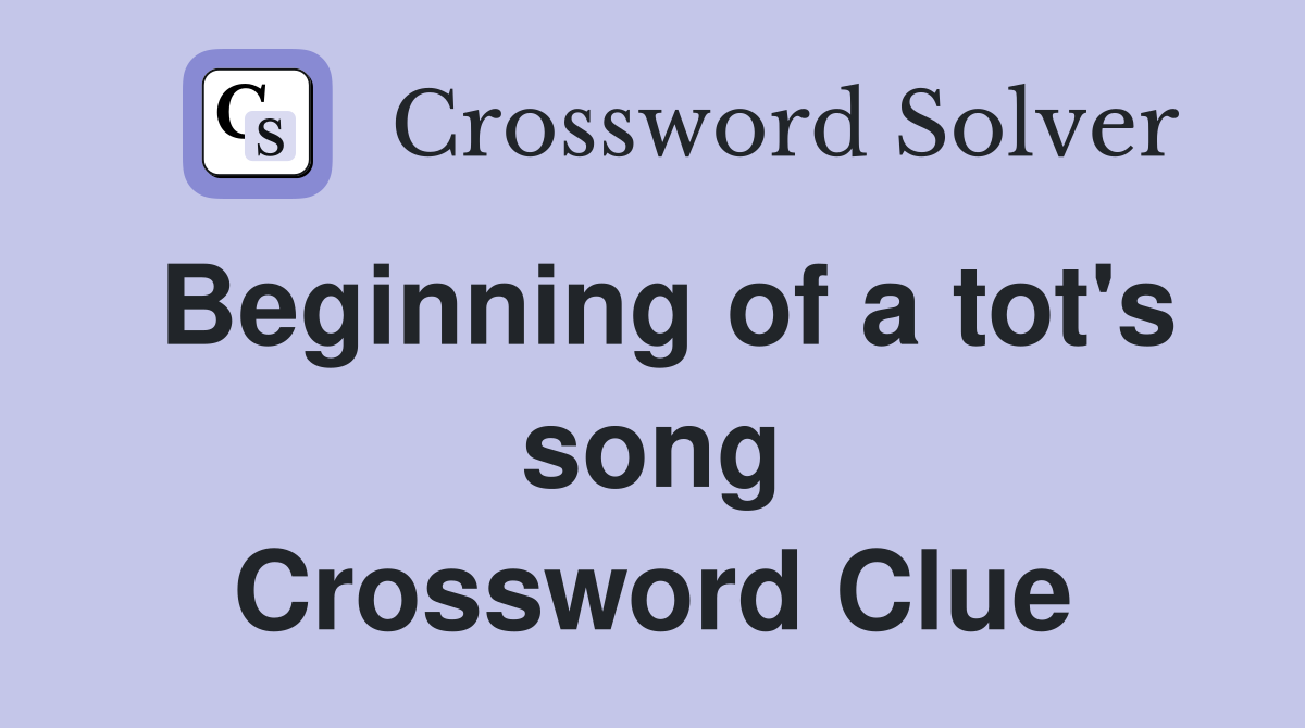 Beginning of a tot's song Crossword Clue
