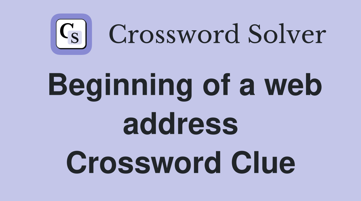 Beginning of a web address Crossword Clue