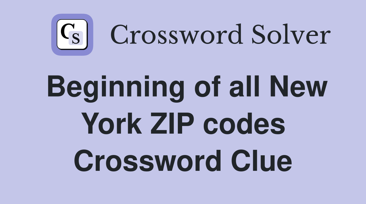 Beginning of all New York ZIP codes Crossword Clue