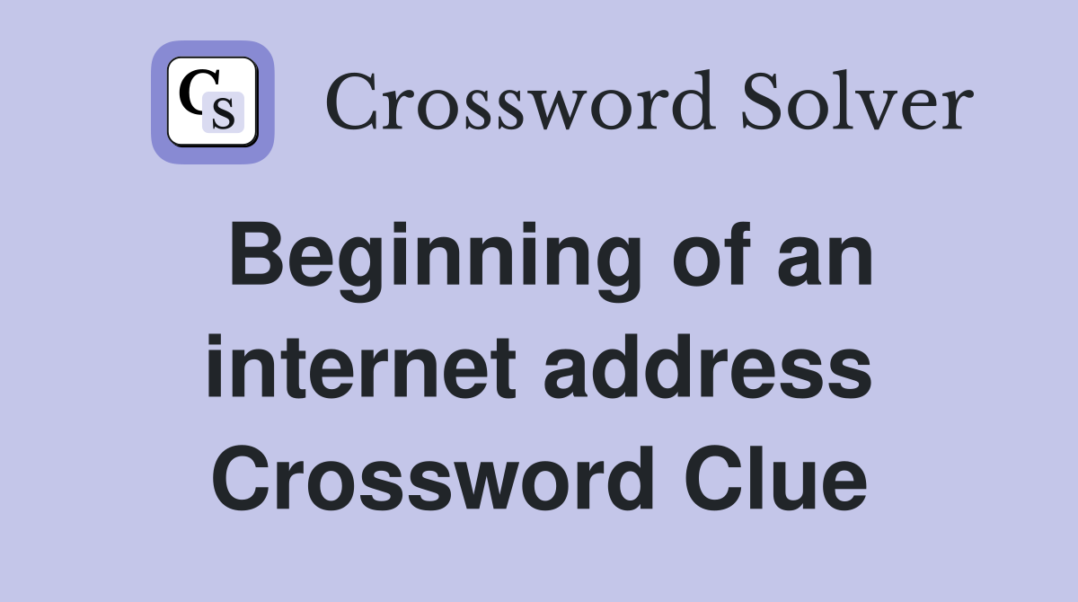 Beginning of an internet address Crossword Clue