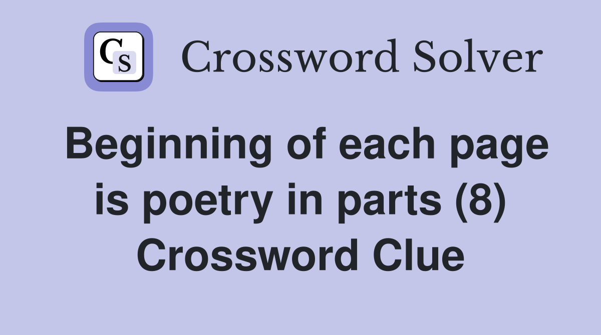 Beginning of each page is poetry in parts (8) Crossword Clue