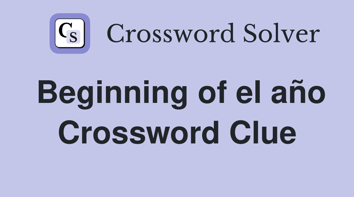 Beginning of el año Crossword Clue