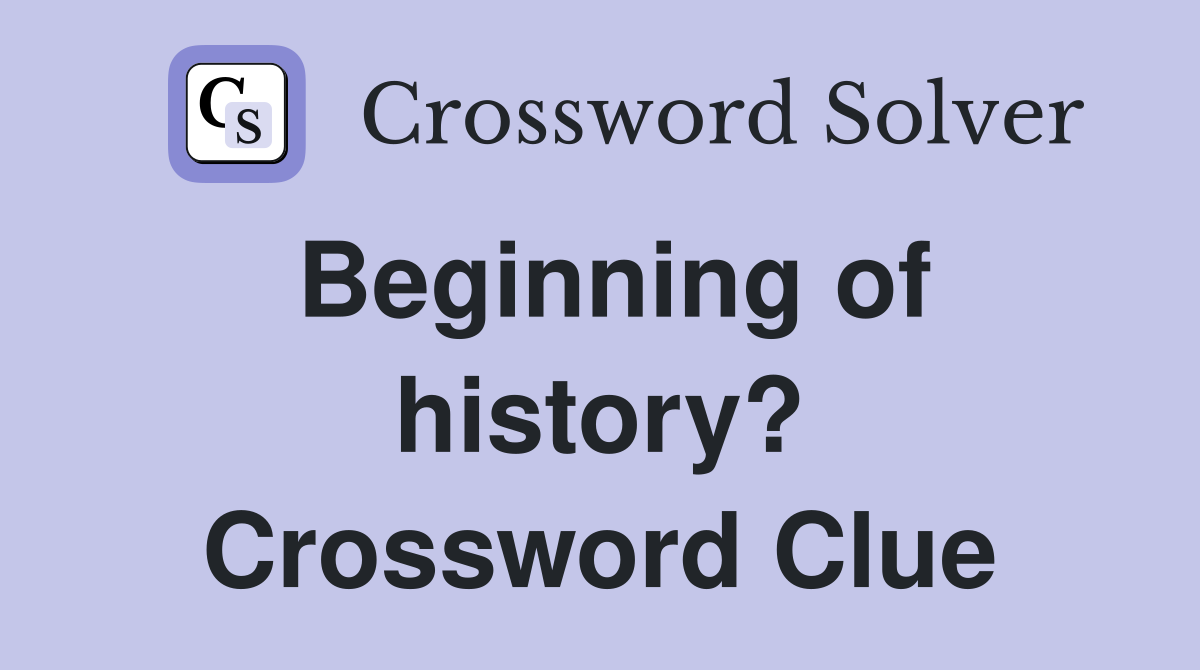 Beginning of history? Crossword Clue
