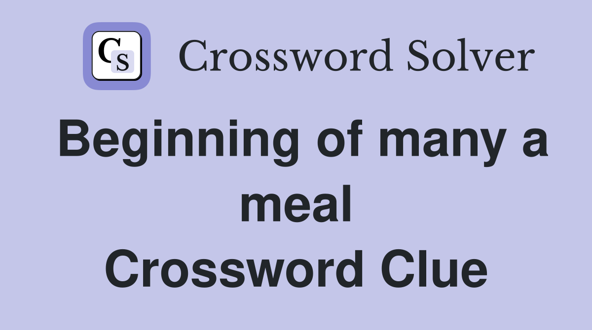 Beginning of many a meal Crossword Clue