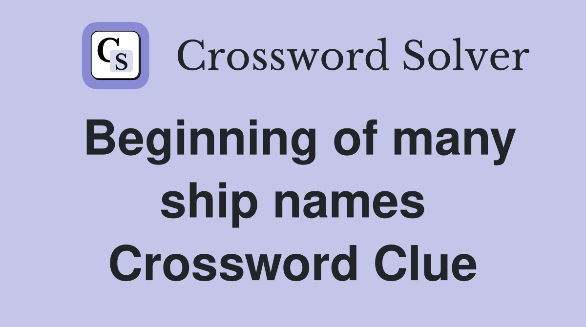 Beginning of many ship names Crossword Clue