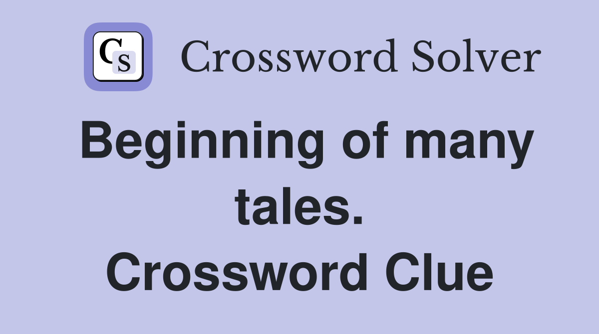 Beginning of many tales. Crossword Clue