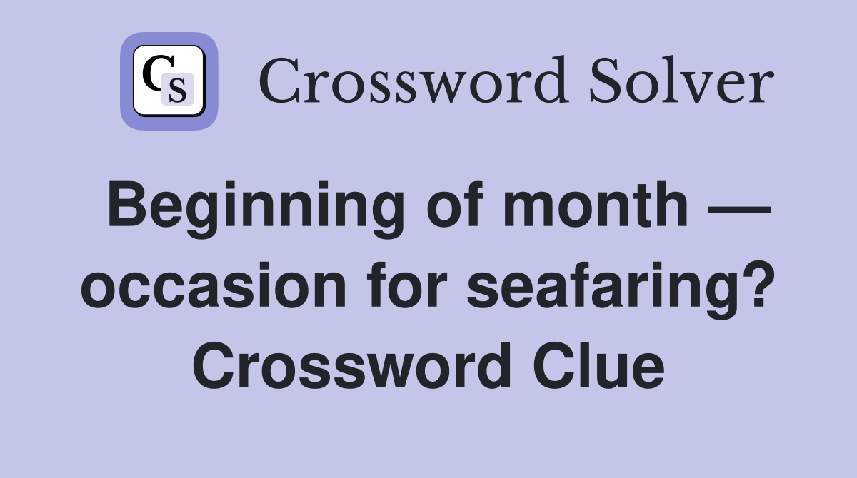 Beginning of month — occasion for seafaring? Crossword Clue