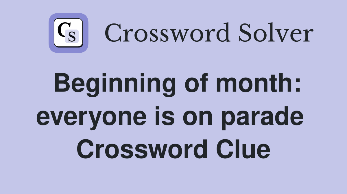 Beginning of month: everyone is on parade  Crossword Clue