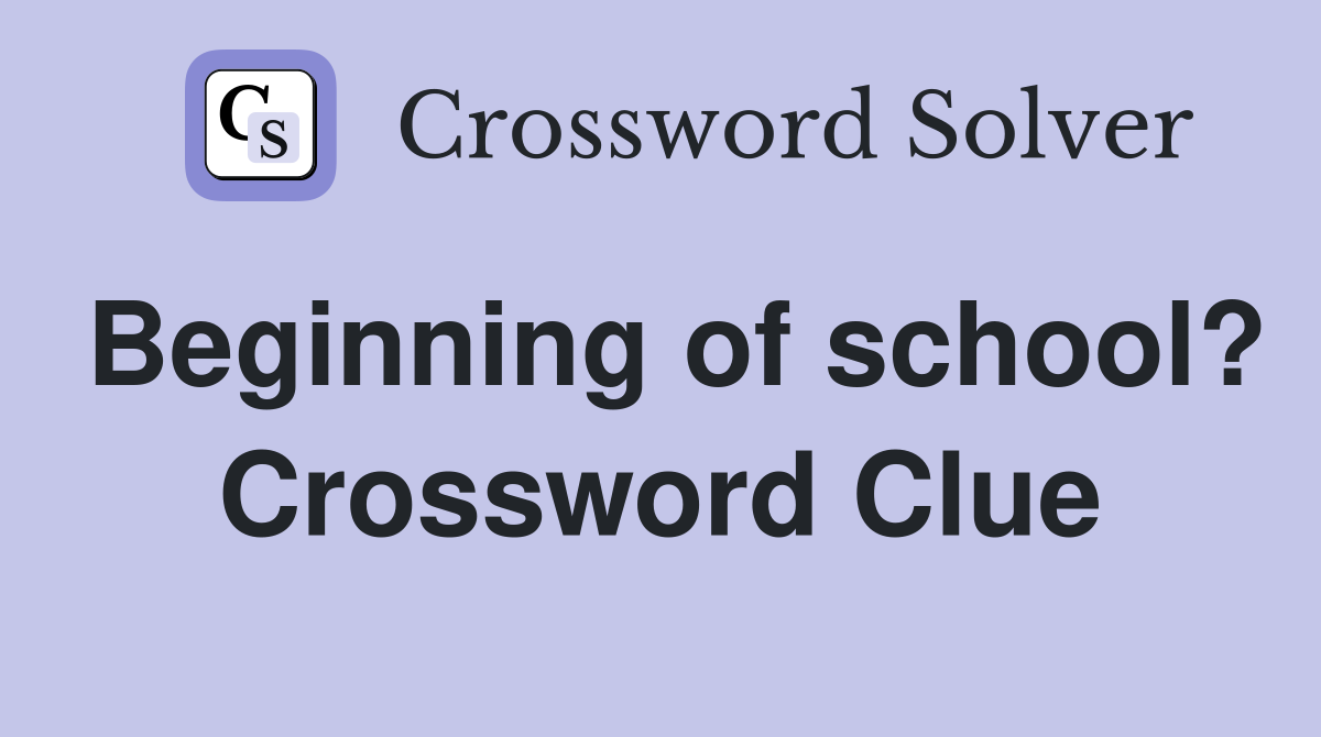 Beginning of school? Crossword Clue