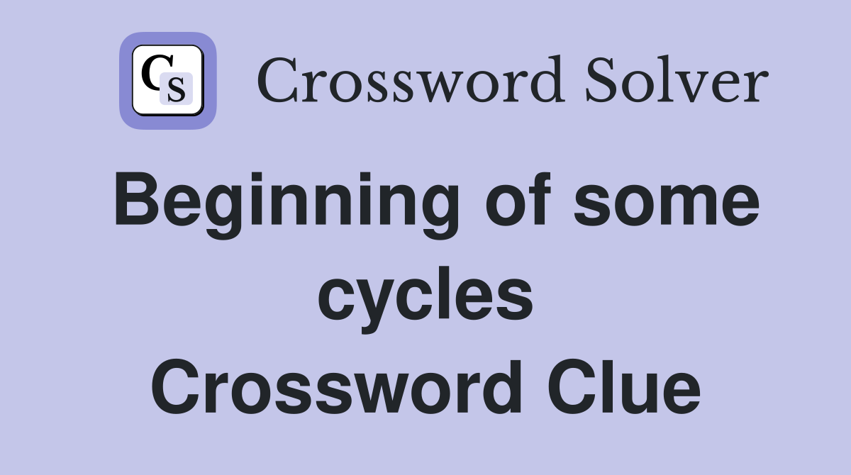 Beginning of some cycles Crossword Clue