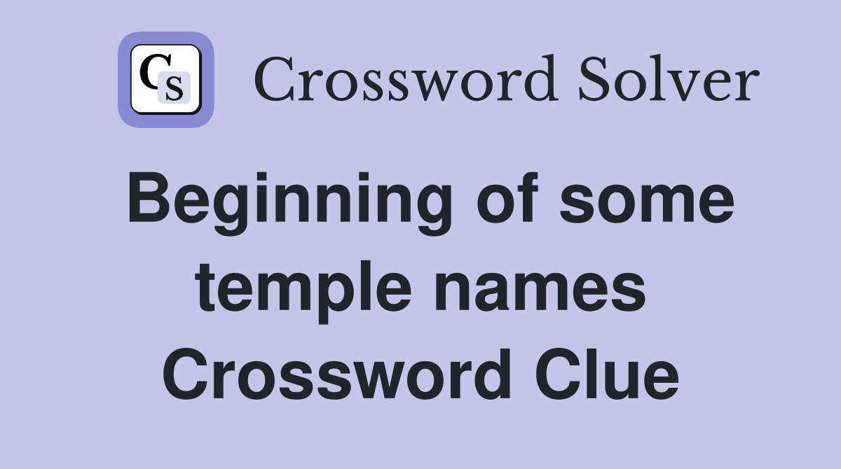 Beginning of some temple names Crossword Clue